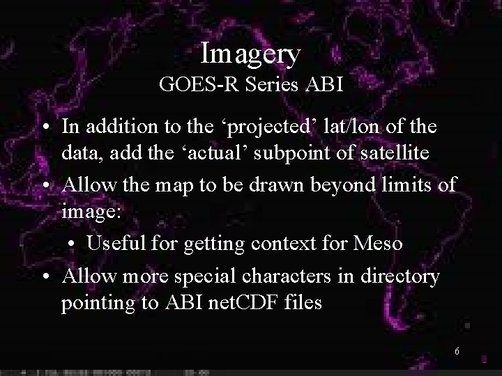Imagery GOES-R Series ABI • In addition to the ‘projected’ lat/lon of the data,