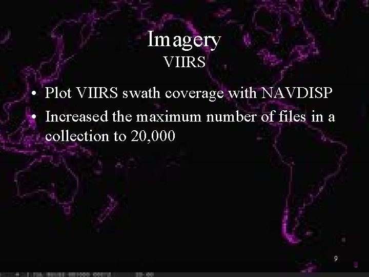 Imagery VIIRS • Plot VIIRS swath coverage with NAVDISP • Increased the maximum number