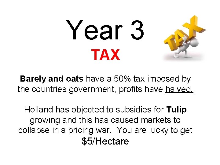 Year 3 TAX Barely and oats have a 50% tax imposed by the countries