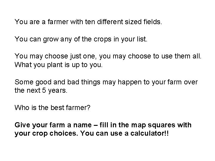 You are a farmer with ten different sized fields. You can grow any of