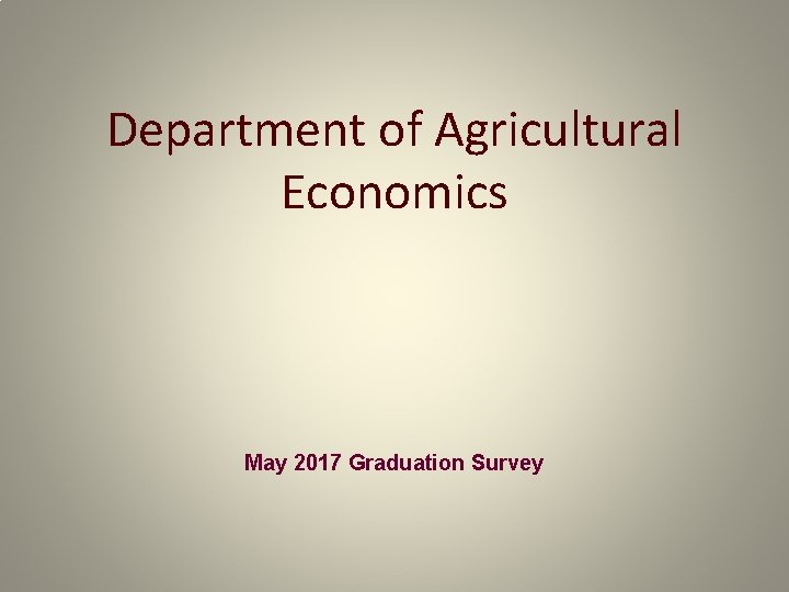 Department of Agricultural Economics May 2017 Graduation Survey 