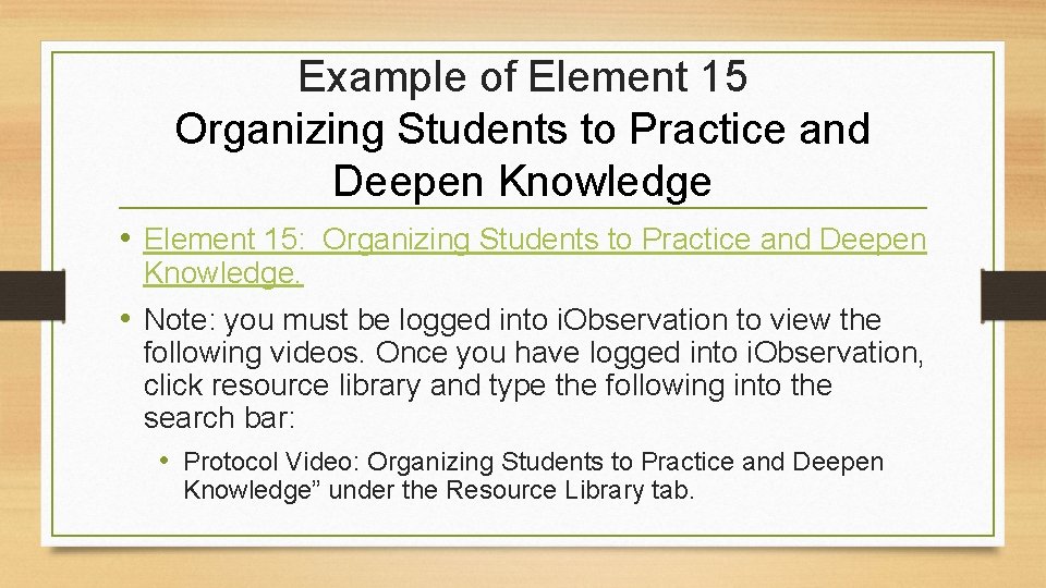 Example of Element 15 Organizing Students to Practice and Deepen Knowledge • Element 15: