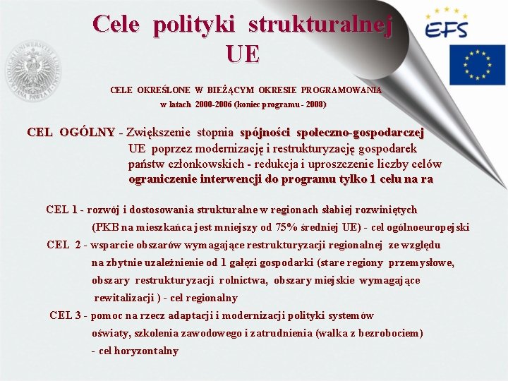 Cele polityki strukturalnej UE CELE OKREŚLONE W BIEŻĄCYM OKRESIE PROGRAMOWANIA w latach 2000 -2006