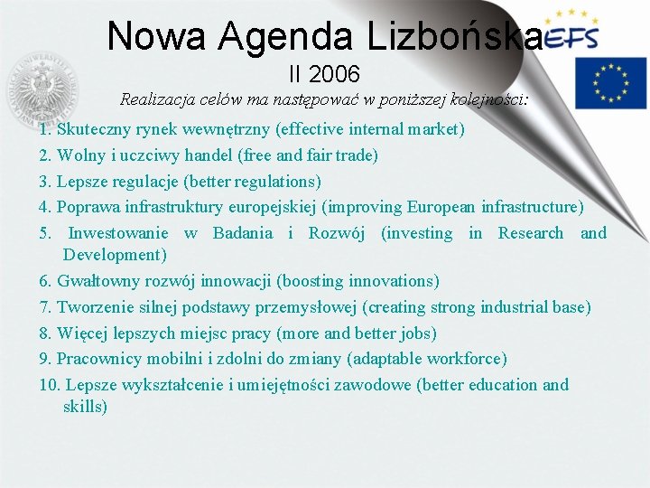 Nowa Agenda Lizbońska II 2006 Realizacja celów ma następować w poniższej kolejności: 1. Skuteczny