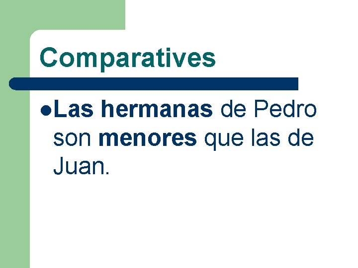 Comparatives l. Las hermanas de Pedro son menores que las de Juan. 