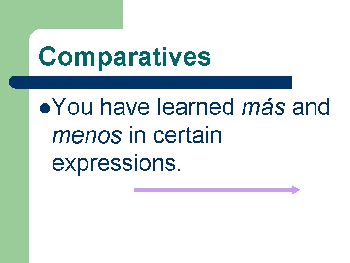 Comparatives l. You have learned más and menos in certain expressions. 