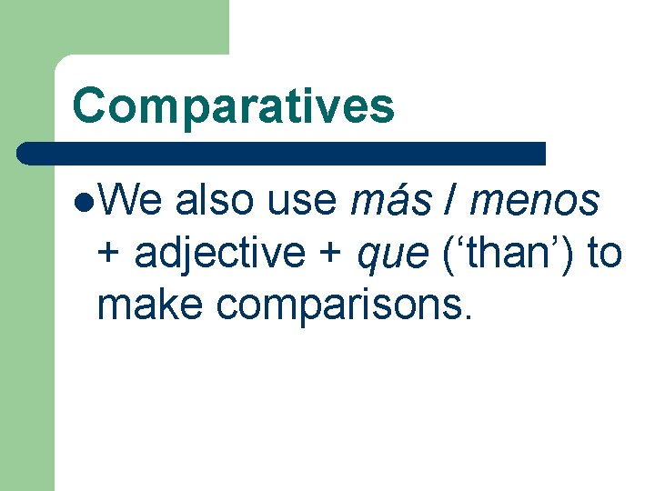 Comparatives l. We also use más / menos + adjective + que (‘than’) to