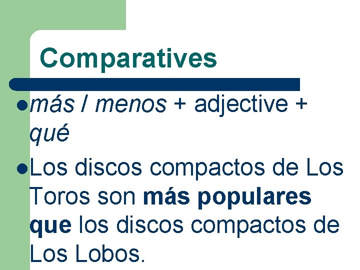 Comparatives lmás / menos + adjective + qué l. Los discos compactos de Los