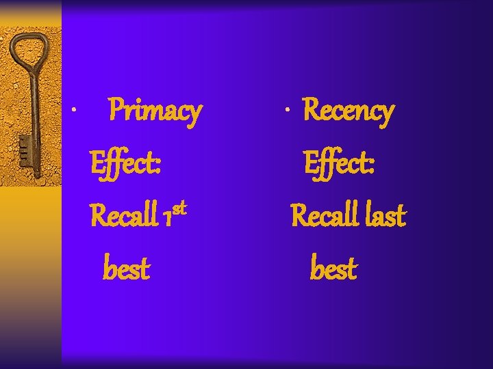  • Primacy • Recency Effect: st Recall 1 best Effect: Recall last best