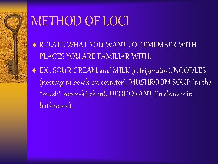 METHOD OF LOCI ¨ RELATE WHAT YOU WANT TO REMEMBER WITH PLACES YOU ARE