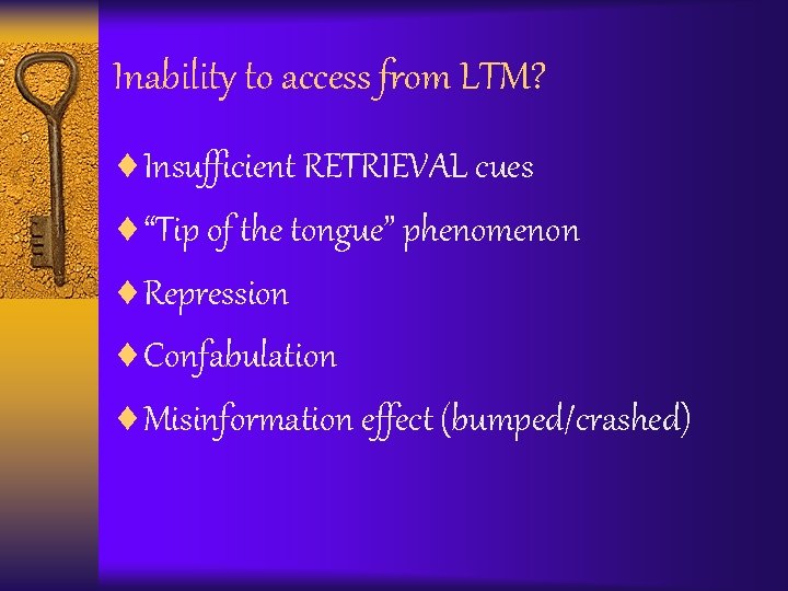 Inability to access from LTM? ¨Insufficient RETRIEVAL cues ¨“Tip of the tongue” phenomenon ¨Repression