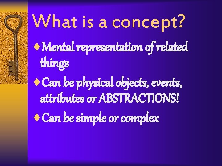 What is a concept? ¨Mental representation of related things ¨Can be physical objects, events,