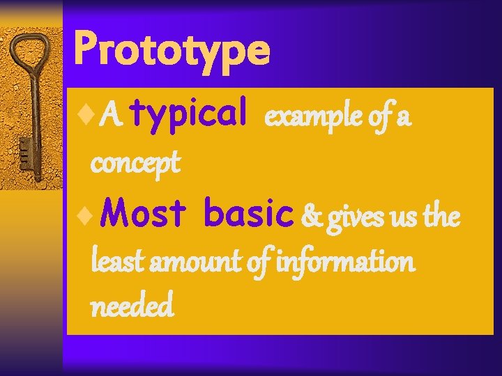Prototype ¨A typical example of a concept ¨Most basic & gives us the least