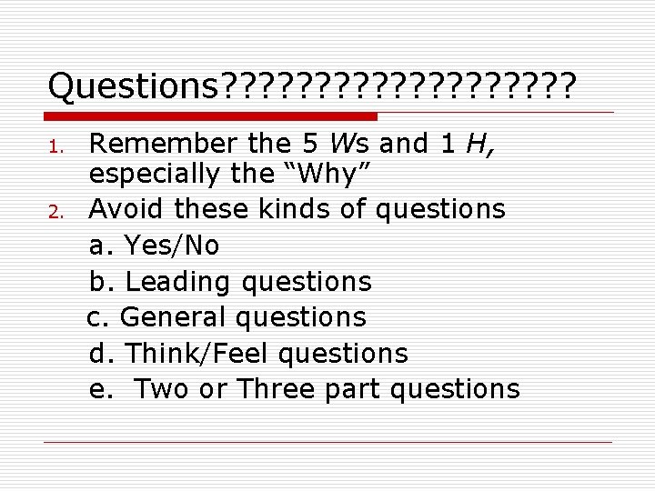 Questions? ? ? ? ? 1. 2. Remember the 5 Ws and 1 H,