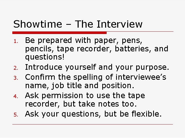 Showtime – The Interview 1. 2. 3. 4. 5. Be prepared with paper, pens,