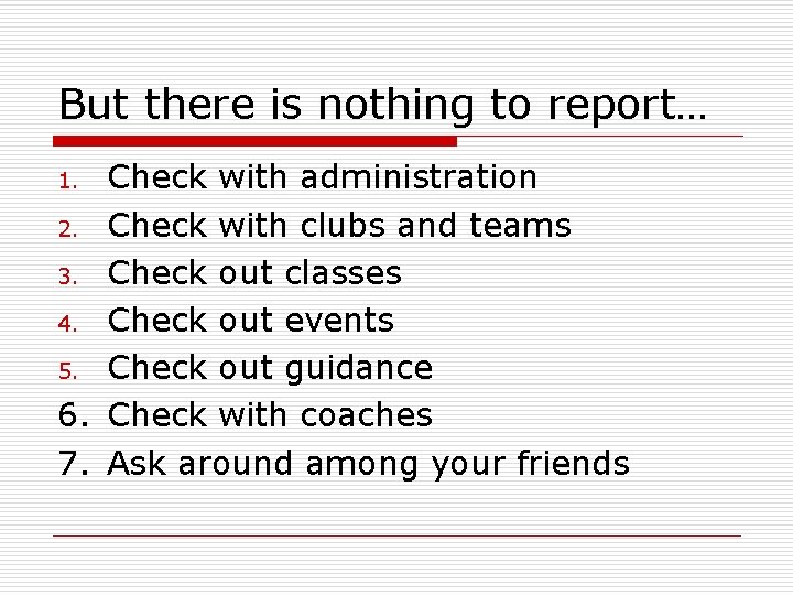 But there is nothing to report… Check with administration 2. Check with clubs and