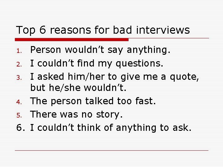 Top 6 reasons for bad interviews Person wouldn’t say anything. 2. I couldn’t find