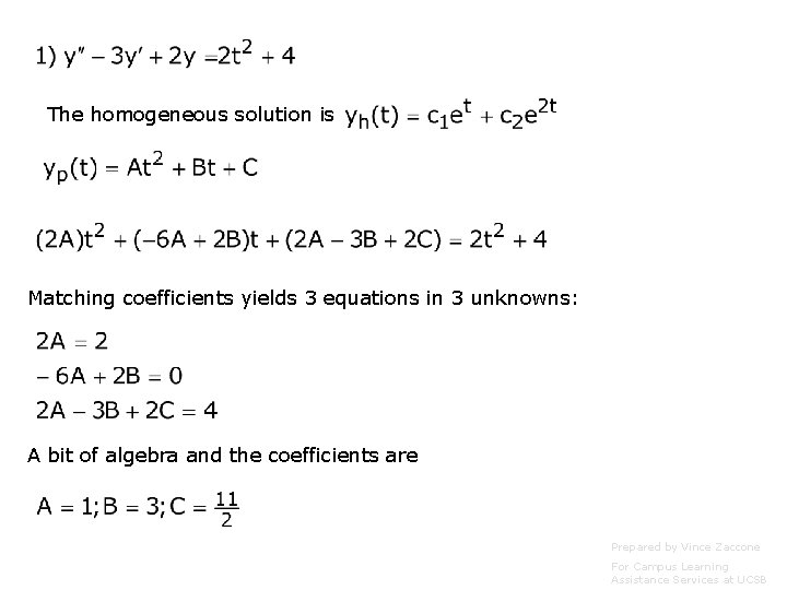 The homogeneous solution is Matching coefficients yields 3 equations in 3 unknowns: A bit