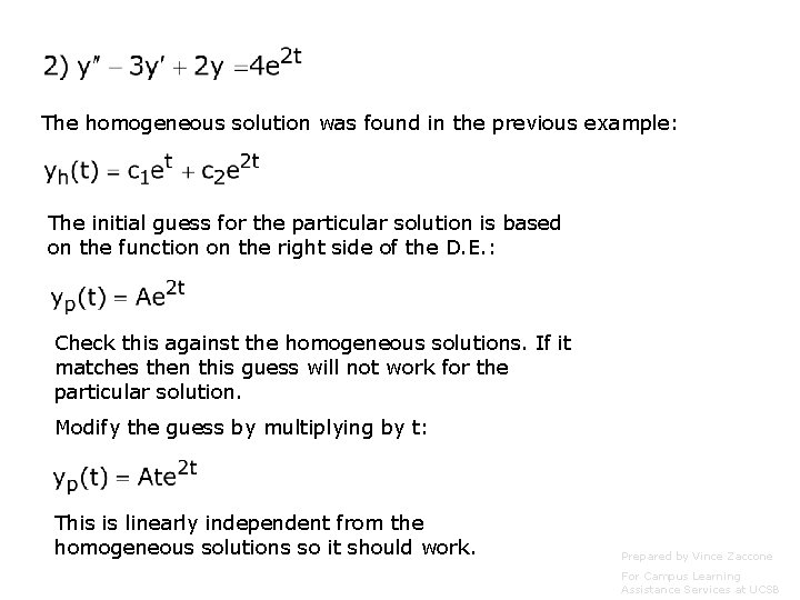 The homogeneous solution was found in the previous example: The initial guess for the
