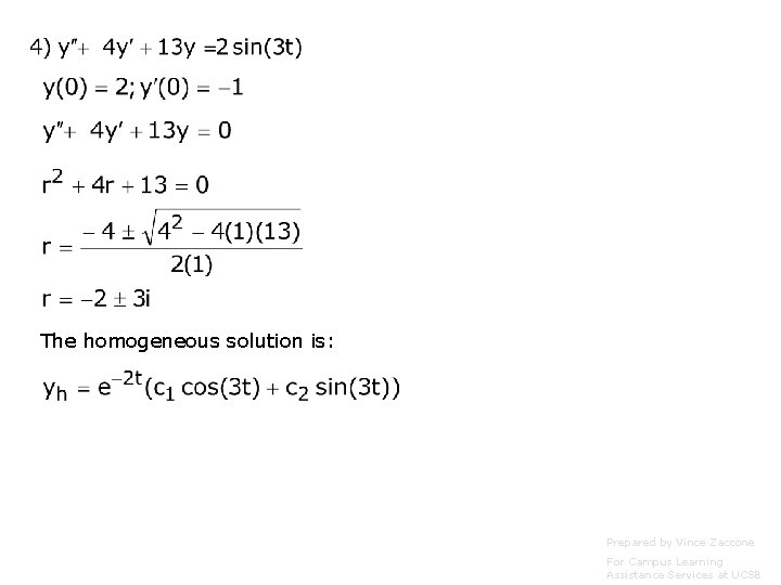 The homogeneous solution is: Prepared by Vince Zaccone For Campus Learning Assistance Services at