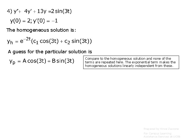 The homogeneous solution is: A guess for the particular solution is Compare to the