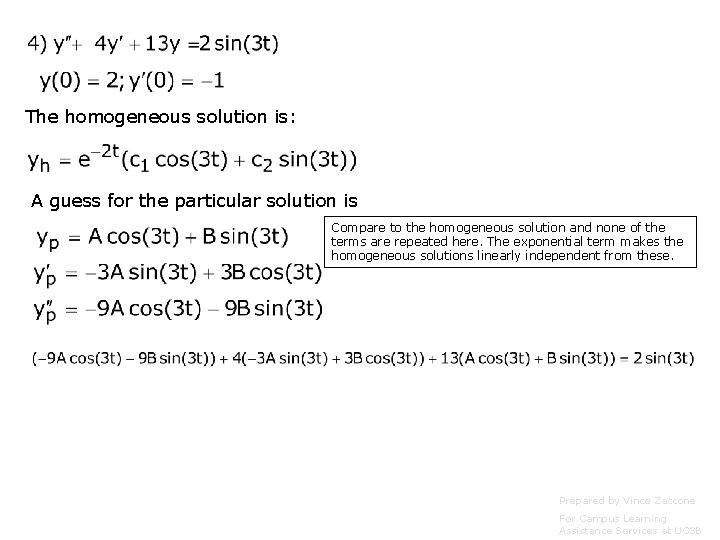 The homogeneous solution is: A guess for the particular solution is Compare to the