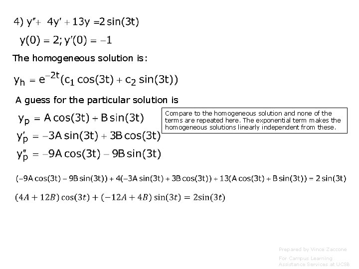 The homogeneous solution is: A guess for the particular solution is Compare to the