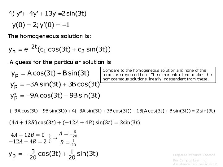 The homogeneous solution is: A guess for the particular solution is Compare to the