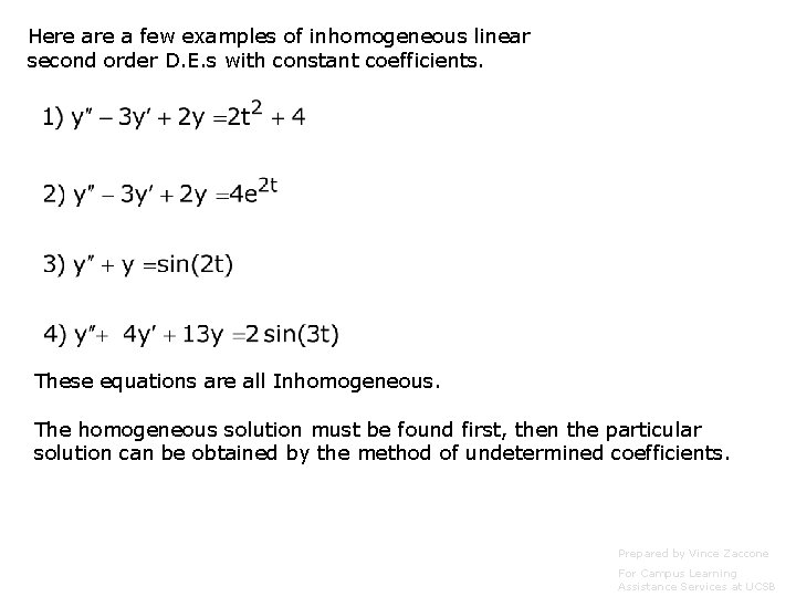 Here a few examples of inhomogeneous linear second order D. E. s with constant