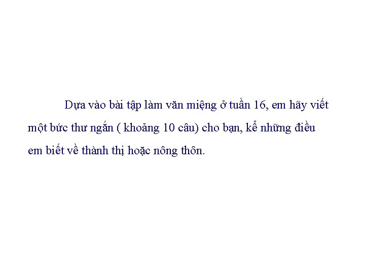 Dựa vào bài tập làm văn miệng ở tuần 16, em hãy viết một