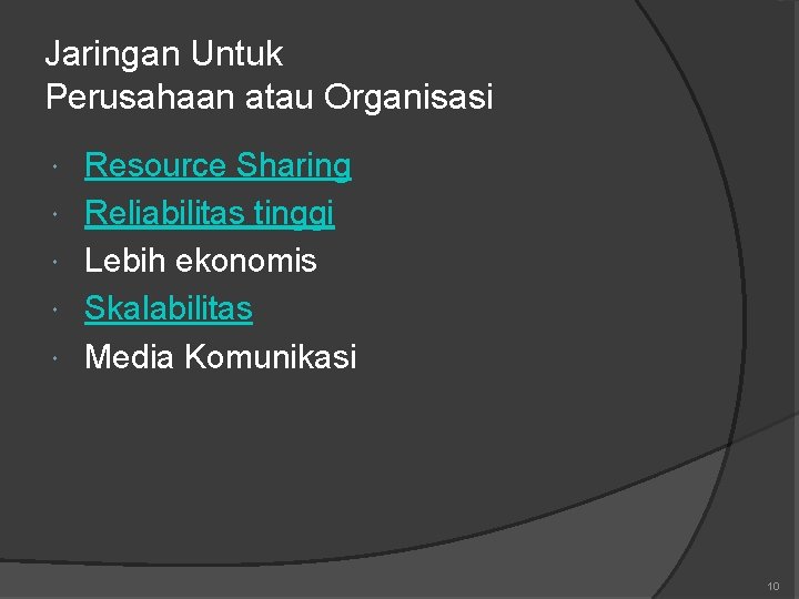 Jaringan Untuk Perusahaan atau Organisasi Resource Sharing Reliabilitas tinggi Lebih ekonomis Skalabilitas Media Komunikasi