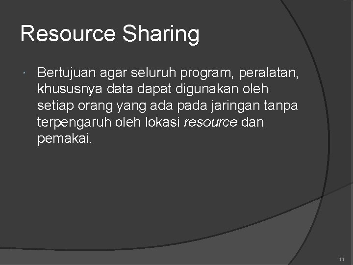 Resource Sharing Bertujuan agar seluruh program, peralatan, khususnya data dapat digunakan oleh setiap orang