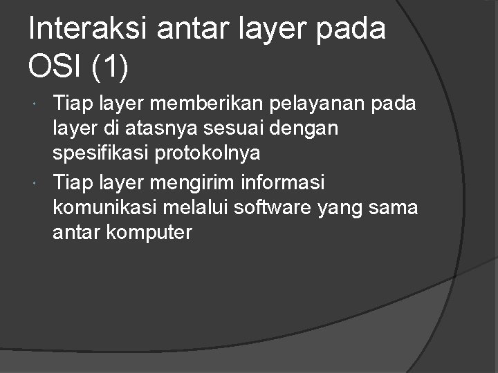 Interaksi antar layer pada OSI (1) Tiap layer memberikan pelayanan pada layer di atasnya