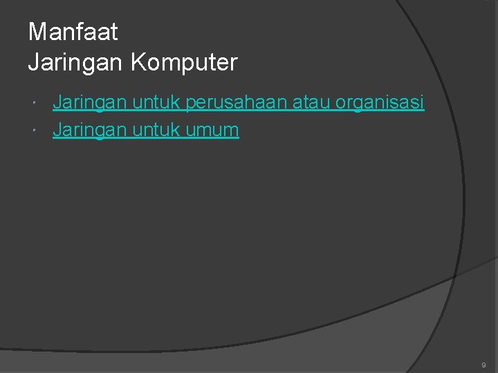 Manfaat Jaringan Komputer Jaringan untuk perusahaan atau organisasi Jaringan untuk umum 9 