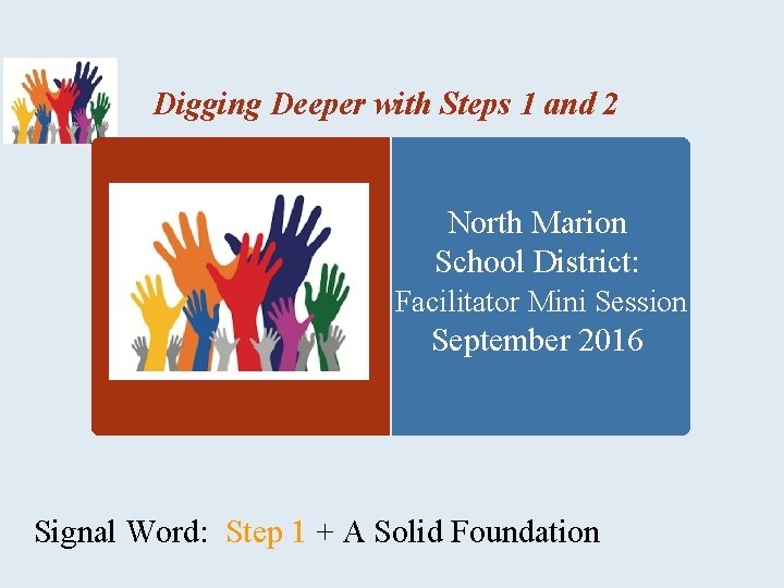 Digging Deeper with Steps 1 and 2 North Marion School District: Facilitator Mini Session