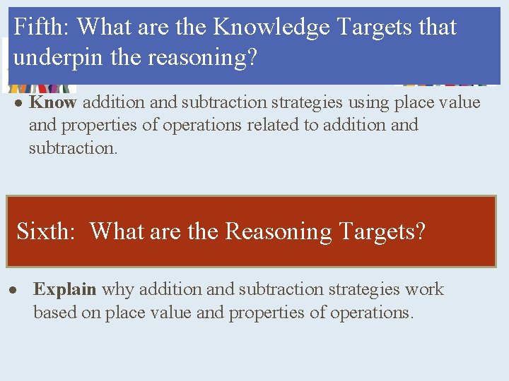 Fifth: What are the Knowledge Targets that underpin the reasoning? ● Know addition and