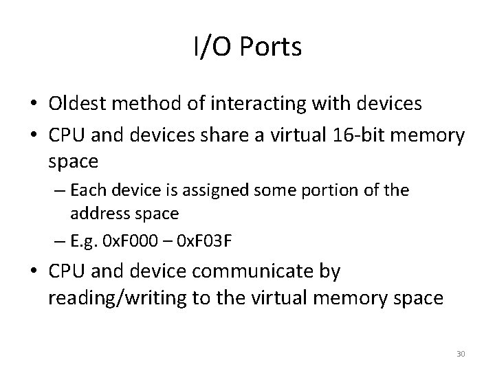I/O Ports • Oldest method of interacting with devices • CPU and devices share