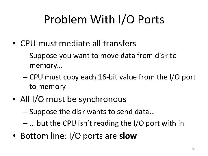 Problem With I/O Ports • CPU must mediate all transfers – Suppose you want
