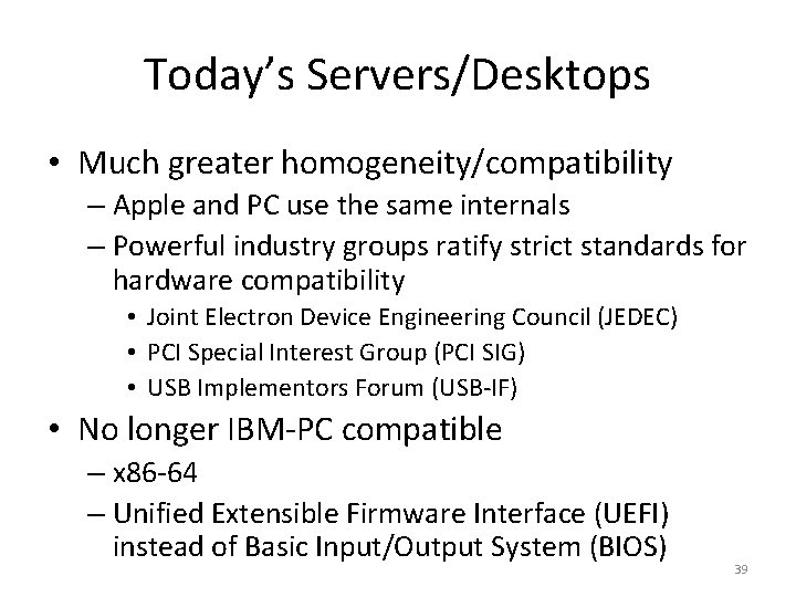Today’s Servers/Desktops • Much greater homogeneity/compatibility – Apple and PC use the same internals