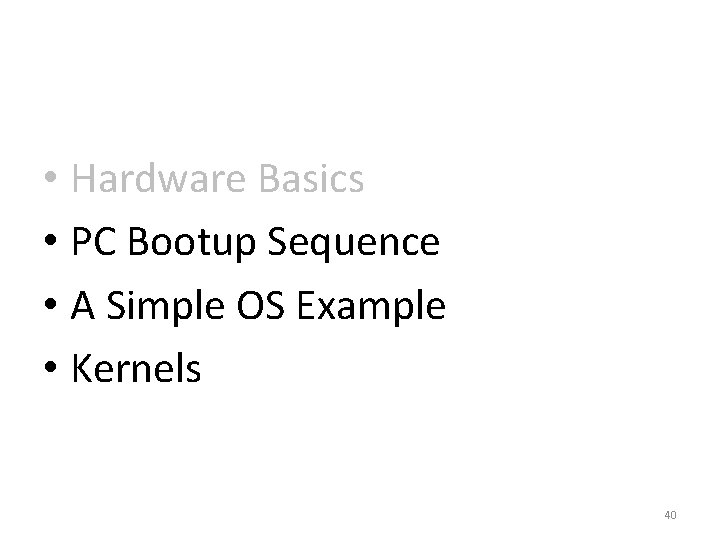  • Hardware Basics • PC Bootup Sequence • A Simple OS Example •
