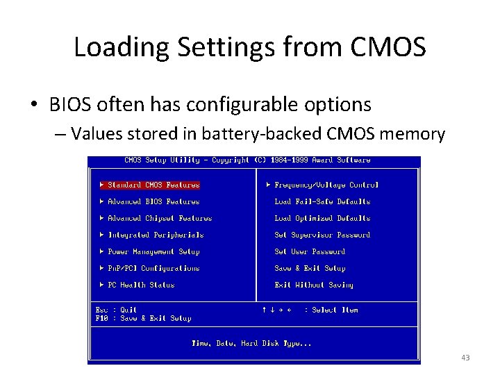 Loading Settings from CMOS • BIOS often has configurable options – Values stored in