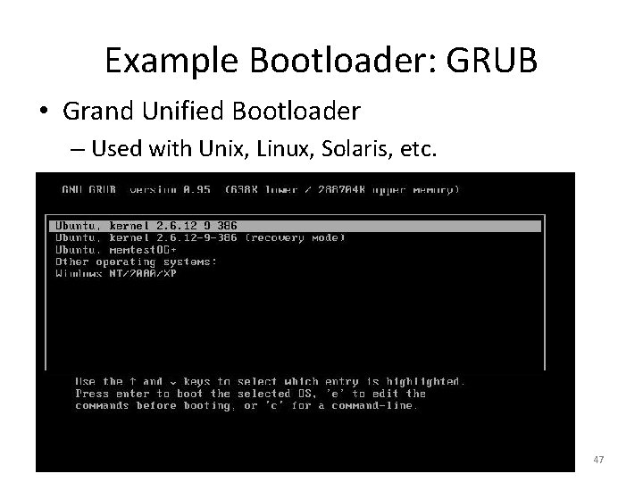 Example Bootloader: GRUB • Grand Unified Bootloader – Used with Unix, Linux, Solaris, etc.