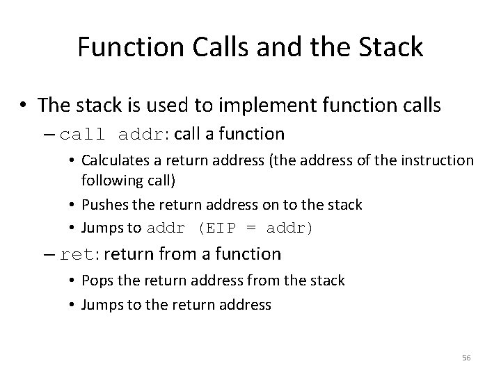 Function Calls and the Stack • The stack is used to implement function calls