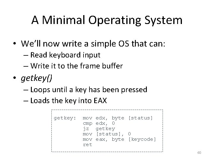 A Minimal Operating System • We’ll now write a simple OS that can: –