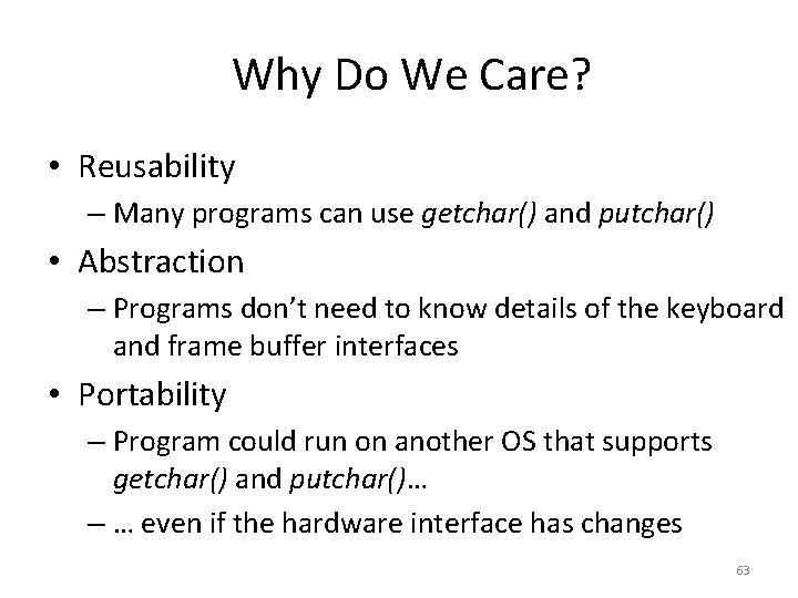 Why Do We Care? • Reusability – Many programs can use getchar() and putchar()