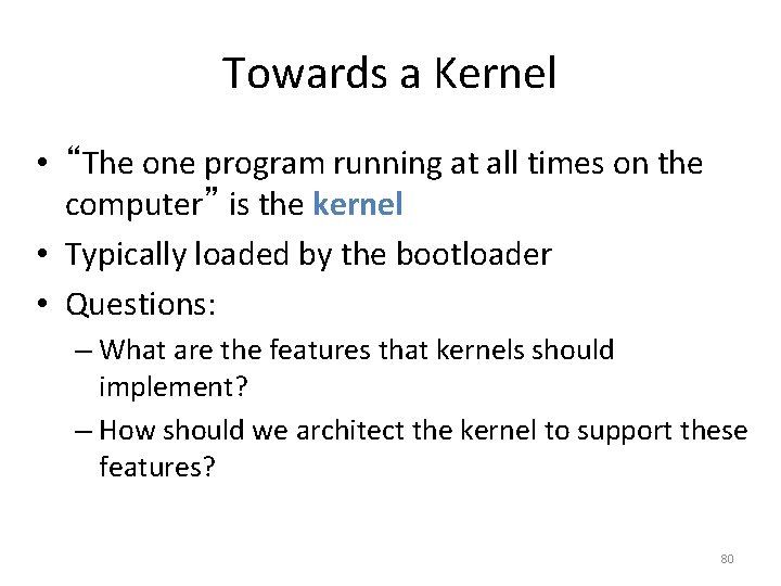 Towards a Kernel • “The one program running at all times on the computer”