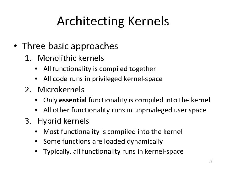 Architecting Kernels • Three basic approaches 1. Monolithic kernels • All functionality is compiled