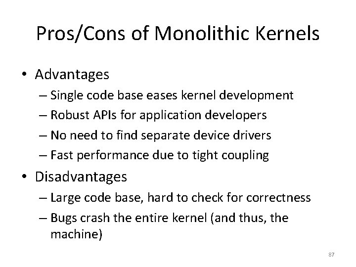 Pros/Cons of Monolithic Kernels • Advantages – Single code base eases kernel development –