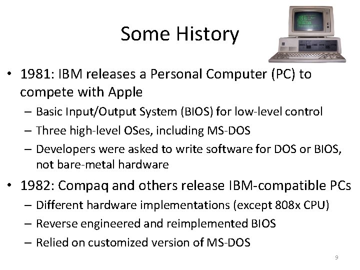 Some History • 1981: IBM releases a Personal Computer (PC) to compete with Apple