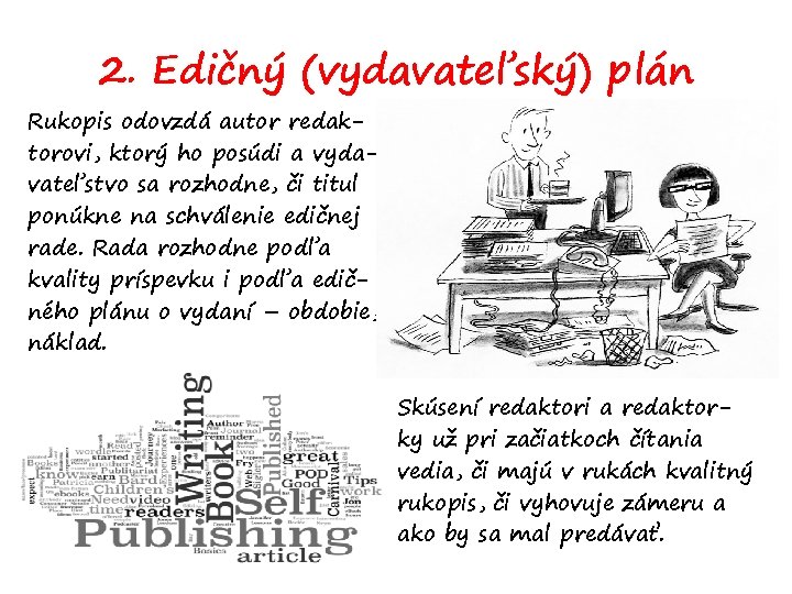 2. Edičný (vydavateľský) plán Rukopis odovzdá autor redaktorovi, ktorý ho posúdi a vydavateľstvo sa